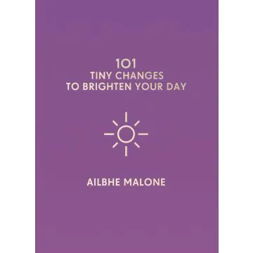 101 Tiny Changes To Brighten Your Day