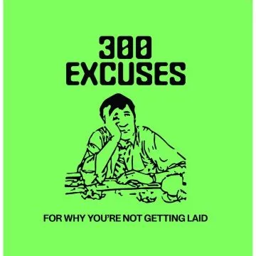 300 Excuses Why You're Not Getting Laid